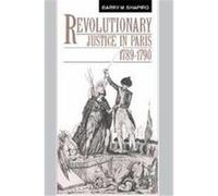 Revolutionary Justice in Paris, 1789-1790 Barry M. Shapiro (Auteur)