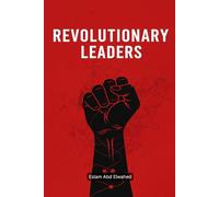 Revolutionary Leaders: 100 True Stories of Rebels Who Changed History