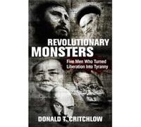 Revolutionary Monsters by Donald T. Critchlow Donald T. Critchlow (Auteur)
