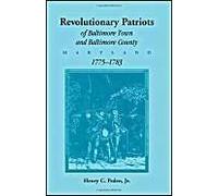 Revolutionary Patriots Of Baltimore Town And Baltimore County, Maryland, 1775-1783