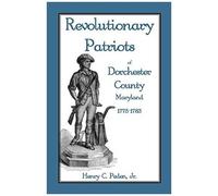 Revolutionary Patriots Of Dorchester County, Maryland, 1775-1783
