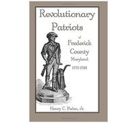 Revolutionary Patriots Of Frederick County, Maryland, 1775-1783