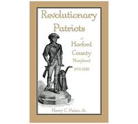 Revolutionary Patriots Of Harford County, Maryland, 1775-1783