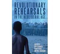 Revolutionary Rehearsals in the Neoliberal Age: 1989 - 2019