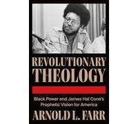 Revolutionary Theology: Black Power and James Hal Cone's Prophetic Vision for America