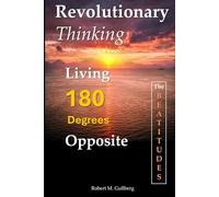 Revolutionary Thinking: Living 180 Degrees Opposite: The Beatitudes