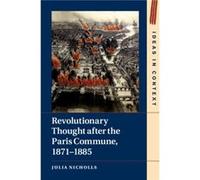 Revolutionary Thought after the Paris Commune 18711885 by Julia Kings College London Nicholls Unknown (Auteur)