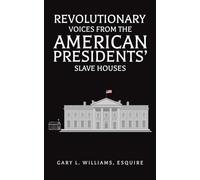 Revolutionary Voices from the American Presidents' Slave Houses