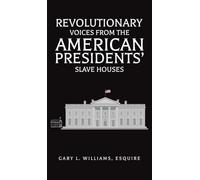 Revolutionary Voices from the American Presidents' Slave Houses