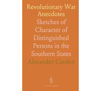 Revolutionary War Anecdotes: Sketches of Character of Distinguished Persons in the Southern States