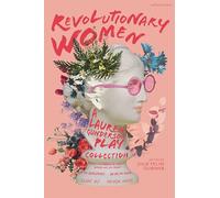 Revolutionary Women: A Lauren Gunderson Play Collection: Emilie: La Marquise du Châtelet Defends Her Life Tonight; The Revolutionists; Ada and the Engine; Silent Sky; Natural Shocks