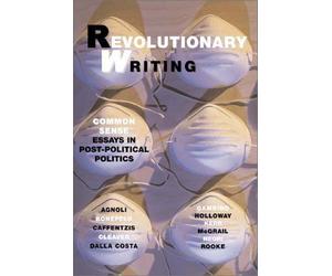 Revolutionary Writing: Common Sense Essays In Post-Political Politics