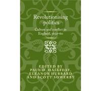 Revolutionising Politics Edited by Paul D Halliday , Edited by Eleanor Hubbard , Edited by Scott Sowerby (Auteur)