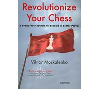 Revolutionize Your Chess: A Brand-New System to Become a Better Player