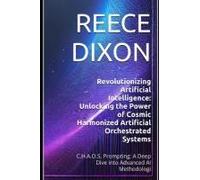 Revolutionizing Artificial Intelligence: Unlocking The Power Of Cosmic Harmonized Artificial Orchestrated Systems: C.H.A.O.S. Prompting: A Deep Dive Into Advanced Ai Methodologi