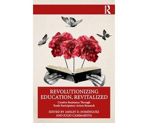 Revolutionizing Education, Revitalized: Creative Resistance Through Youth Participatory Action Research