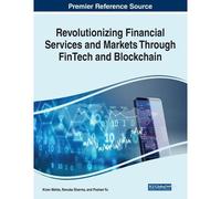 Revolutionizing Financial Services And Markets Through Fintech And Blockchain