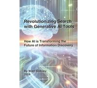 Revolutionizing Search with Generative AI Tools: How Next-Generation AI is Transforming the Way We Find and Use Information