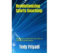 Revolutionizing Sports Coaching:: The Impact of Chat GPT and LLMs on Training Transformation