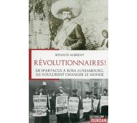 Révolutionnaires ! - De Spartacus À Rosa Luxembourg, Ils Voulurent Changer Le Monde