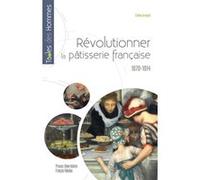 Révolutionner la pâtisserie française: 1870-1914