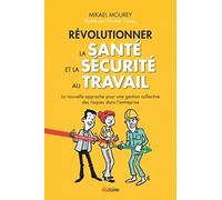 Révolutionner la santé et la sécurité au travail. La nouvelle approche pour une gestion collective des risques dans l'entreprise.