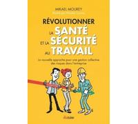 Révolutionner la santé et la sécurité au travail - La nouvelle approche pour une gestion collective La nouvelle approche pour une gestion collective des risques dans l'entreprise - Nicolas Caruso - Di