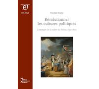 Révolutionner les cultures politiques: L'exemple de la vallée du Rhône, 1750-1820