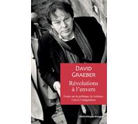 Révolutions à l'envers Essais sur la politique, la violence, l'art et l'imagination - David Graeber - Rivages - broché - Essai