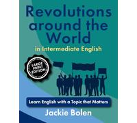 Revolutions around the World in Intermediate English: Learn English with a Topic that Matters (Large Print Edition)