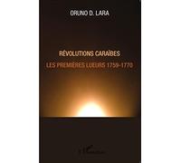 Oruno Lara – Révolutions Caraïbes – Les premières lueurs 1759-1770 – Broché