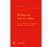 Révolutions dans le cosmos Essais de libération géographique : Humboldt, Thoreau, Reclus - Bertrand Guest - Classiques Garnier - relié - Essai