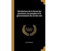 Révolutions de la Perse; les provinces, les peuples et le gouvernement du roi des rois