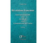 Révolutions françaises Saint-Just et l'Invisible suivi de Les trois B. suivi de Cérémonial pour un Combat - Théâtre - Claude Prin - Orizons - broché - Théâtre