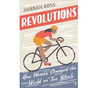 Revolutions: How Women Changed the World on Two Wheels