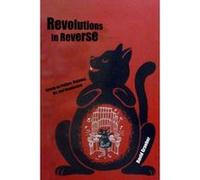 Revolutions in Reverse: Essays on Politics, Violence, Art, and Imagination