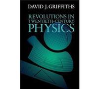 Revolutions in TwentiethCentury Physics by Griffiths & David J. Reed College & Oregon David J Griffiths, (Auteur)