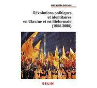 Révolutions politiques et identitaires en Ukraine et en Biélorussie (1988-2008) Alexandra Goujon (Auteur)