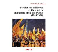 Révolutions politiques et identitaires en Ukraine et en Biélorussie (1988-2008) Alexandra Goujon (Auteur)