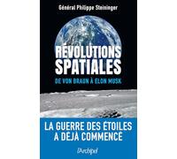 Révolutions spatiales - De von Braun à Elon Musk Philippe Steininger (Auteur), Philippe Baptiste (Préface), Stéphane Mille (Postface)