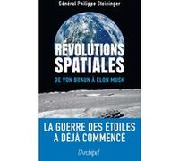 Révolutions spatiales - De von Braun à Elon Musk Philippe Steininger (Auteur), Philippe Baptiste (Préface), Stéphane Mille (Postface)
