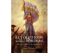 Revolutions without Borders: The Call to Liberty in the Atlantic World