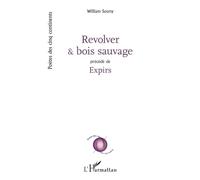 Revolver et bois sauvage: Précédé de Expirs