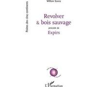 Revolver et bois sauvage Précédé de Expirs - William Souny - L'harmattan - broché - Poésie