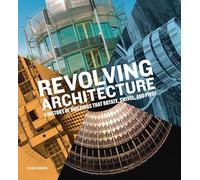 Revolving Architecture: A History of Buildings That Rotate, Swivel, and Pivot