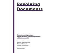 Revolving documents - narrations of beginnings, recent methods and cross-mappings of performance art