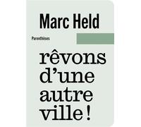 Rêvons d’une autre ville ! - Marc Held - Parentheses Eds - broché - Essai