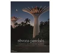 Rêvons perchés: Cabanes autour du monde