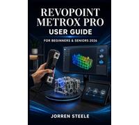 REVOPOINT METROX PRO User Guide for Beginners & Seniors 2026: 3D scanning setup, workflow, processing, file formats, and real world applications ... use cases across design and engineering