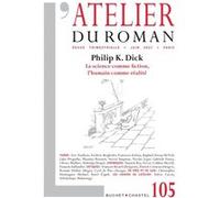 Revue Atelier Du Roman N°105 - Philip K. Dick - La Science Comme Fiction, L'humain Comme Réalité